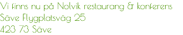 Vi finns nu på Nolvik restaurang & konferens Säve Flygplatsväg 25 423 73 Säve